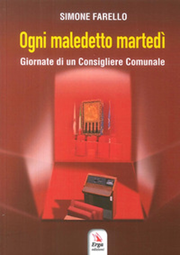 Ogni maledetto martedì. Giornate di un consigliere comunale - Librerie.coop Ogni maledetto martedì. Giornate di un consigliere comunale - Librerie.coop