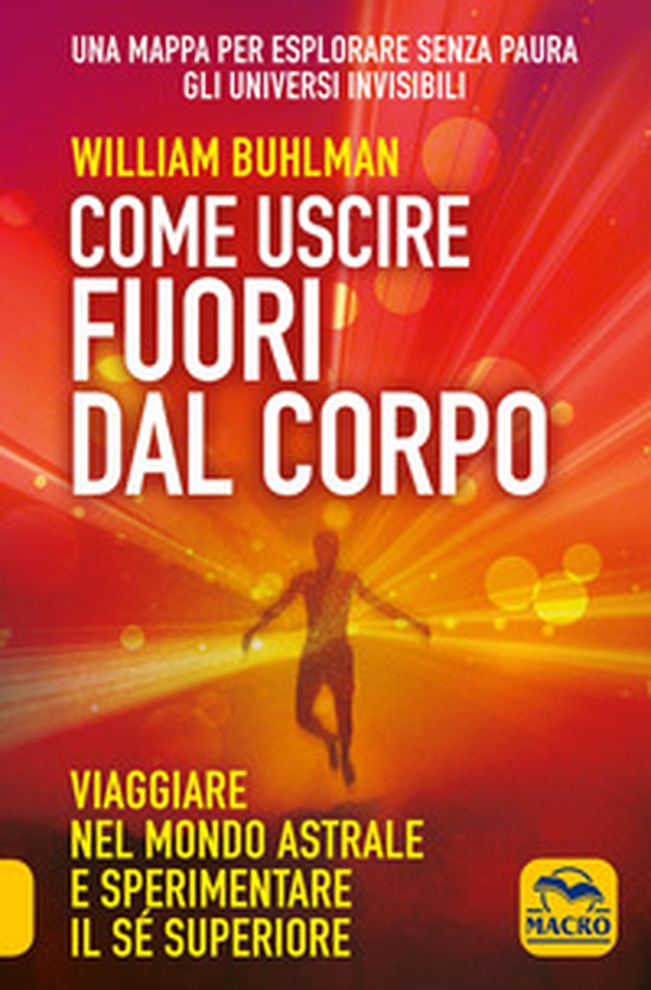 Come uscire fuori dal corpo. Viaggiare nel mondo astrale e sperimentare il sé superiore - Librerie.coop Come uscire fuori dal corpo. Viaggiare nel mondo astrale e sperimentare il sé superiore - Librerie.coop