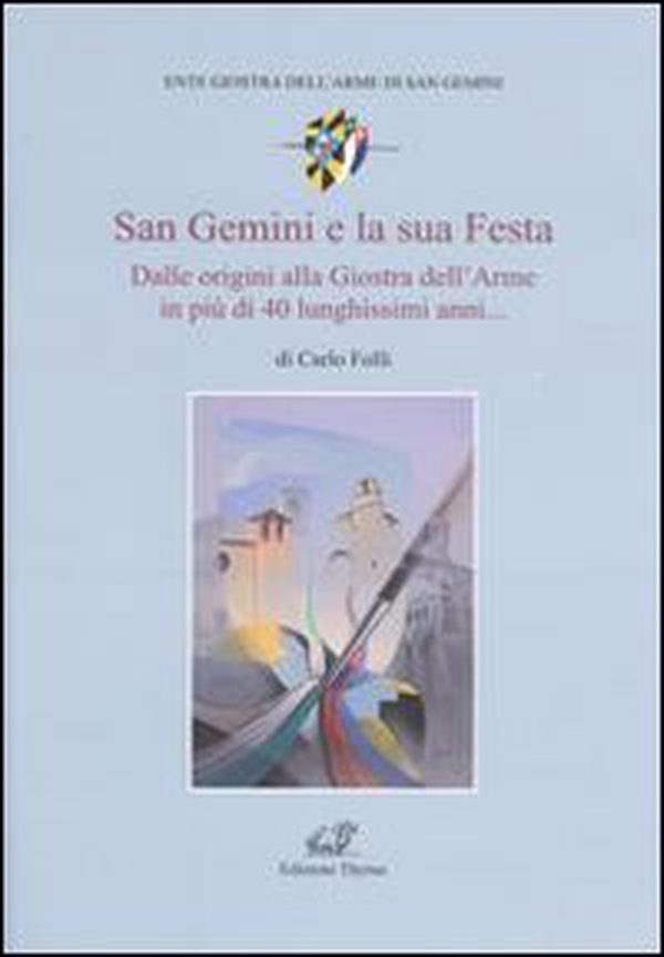 San Gemini e la sua festa. Dalle origini alla giostra dell'arme in più di 40 lunghissimi anni... - Librerie.coop San Gemini e la sua festa. Dalle origini alla giostra dell'arme in più di 40 lunghissimi anni... - Librerie.coop