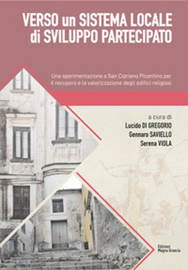 Verso un sistema locale di sviluppo partecipato. Una sperimentazione a San Cipriano Picentino per il recupero e la valorizzazione degli edifici religiosi - Librerie.coop Verso un sistema locale di sviluppo partecipato. Una sperimentazione a San Cipriano Picentino per il recupero e la valorizzazione degli edifici religiosi - Librerie.coop