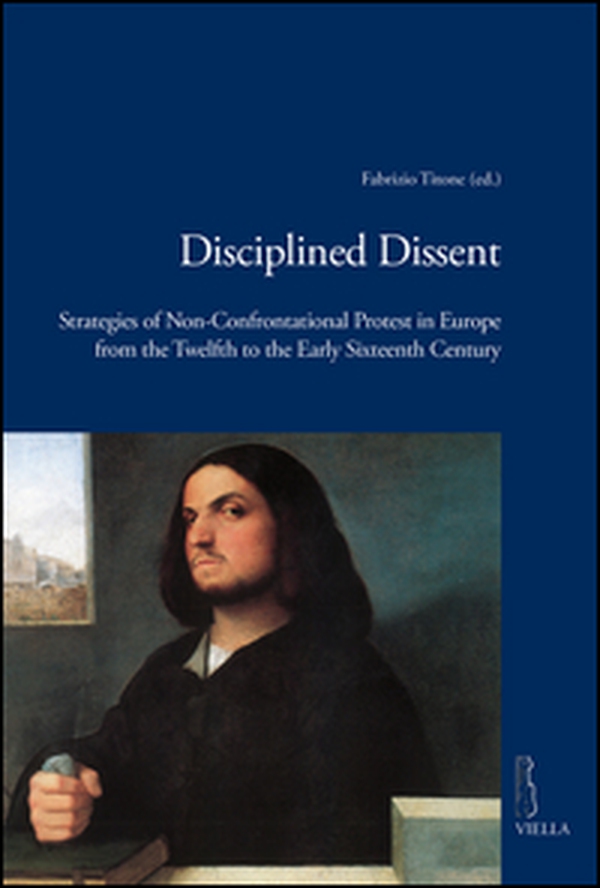 Disciplined dissent. Strategies of non-confrontational protest in Europe from the Twelfth to the early Sixteenth Century - Librerie.coop Disciplined dissent. Strategies of non-confrontational protest in Europe from the Twelfth to the early Sixteenth Century - Librerie.coop