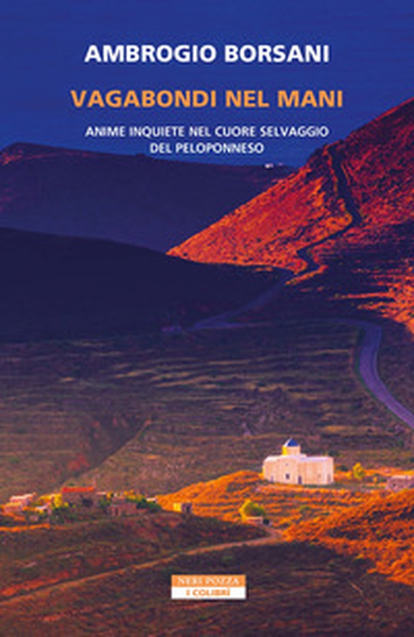 Vagabondi nel Mani. Anime inquiete nel cuore selvaggio del Peloponneso - Librerie.coop Vagabondi nel Mani. Anime inquiete nel cuore selvaggio del Peloponneso - Librerie.coop