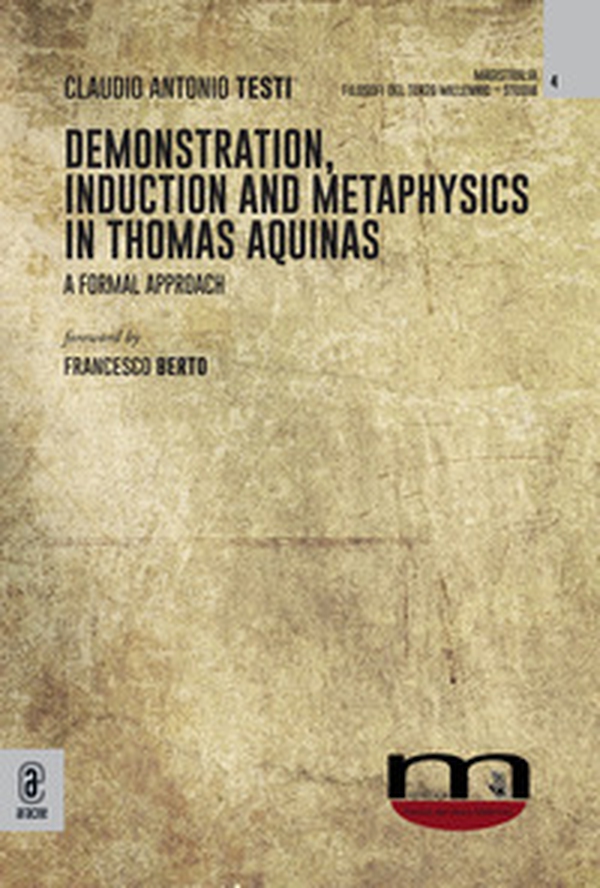Demonstration, induction and metaphysics in Thomas Aquinas. A formal approach - Librerie.coop Demonstration, induction and metaphysics in Thomas Aquinas. A formal approach - Librerie.coop