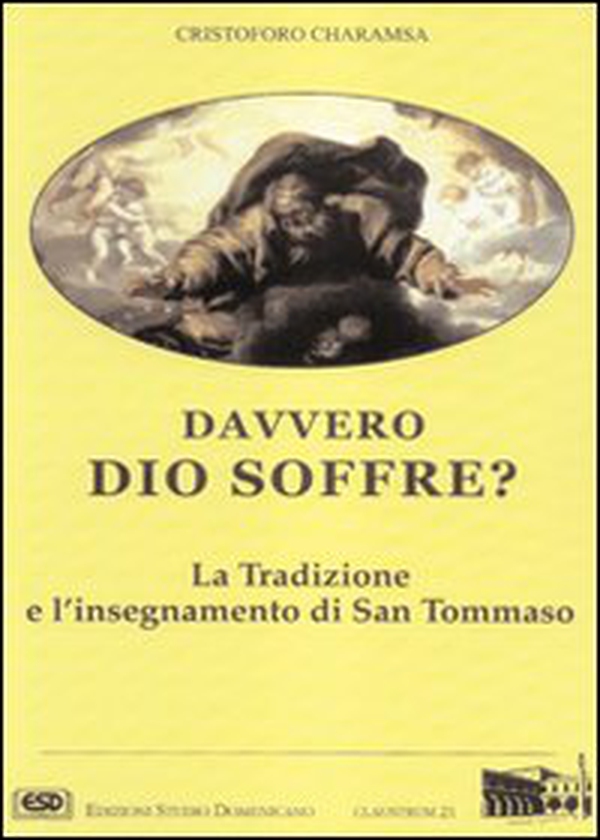 Davvero Dio soffre? La tradizione e l'insegnamento di s. Tommaso - Librerie.coop Davvero Dio soffre? La tradizione e l'insegnamento di s. Tommaso - Librerie.coop