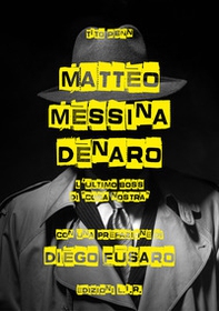 Matteo Messina Denaro. L'ultimo boss di «Cosa nostra» - Librerie.coop