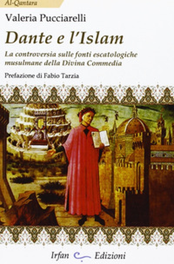 Dante e l'Islam. La controversia sulle fonti escatologiche musulmane della Divina Commedia - Librerie.coop Dante e l'Islam. La controversia sulle fonti escatologiche musulmane della Divina Commedia - Librerie.coop