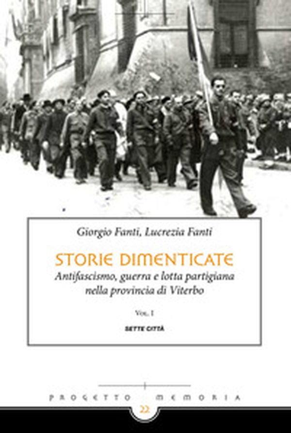 Storie dimenticate. Antifascismo, guerra e lotta partigiana nella provincia di Viterbo - Vol. 1 - Librerie.coop Storie dimenticate. Antifascismo, guerra e lotta partigiana nella provincia di Viterbo - Vol. 1 - Librerie.coop