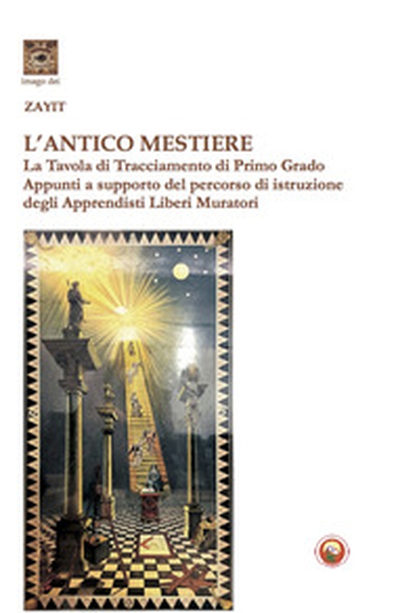 L'antico mestiere. La Tavola di Tracciamento di Primo Grado. Appunti a supporto del percorso di istruzione degli Apprendisti Liberi Muratori - Librerie.coop L'antico mestiere. La Tavola di Tracciamento di Primo Grado. Appunti a supporto del percorso di istruzione degli Apprendisti Liberi Muratori - Librerie.coop