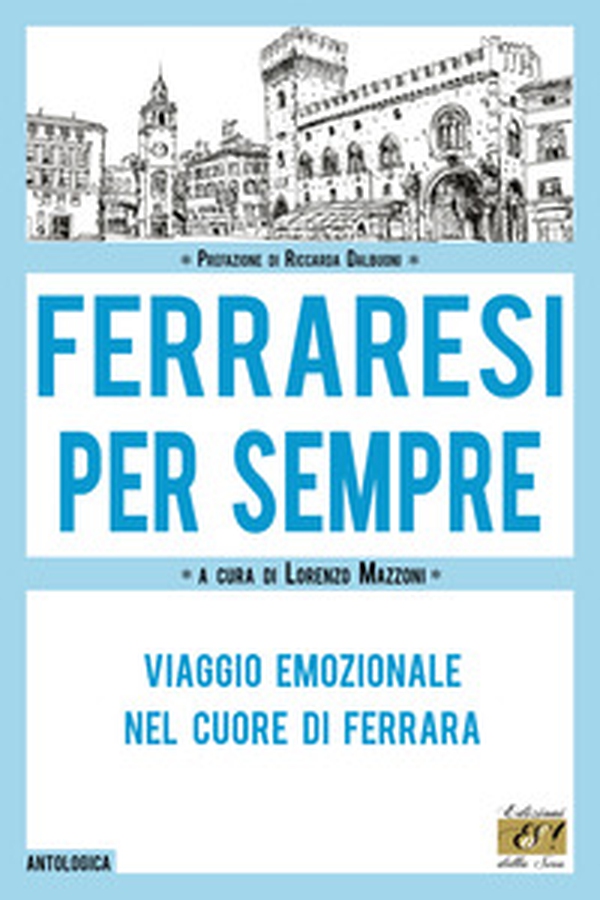 Ferraresi per sempre. Viaggio emozionale nel cuore di Ferrara - Librerie.coop Ferraresi per sempre. Viaggio emozionale nel cuore di Ferrara - Librerie.coop