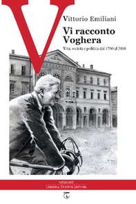Vi racconto Voghera. Vita, società e politica dal 1700 al 2000 - Librerie.coop