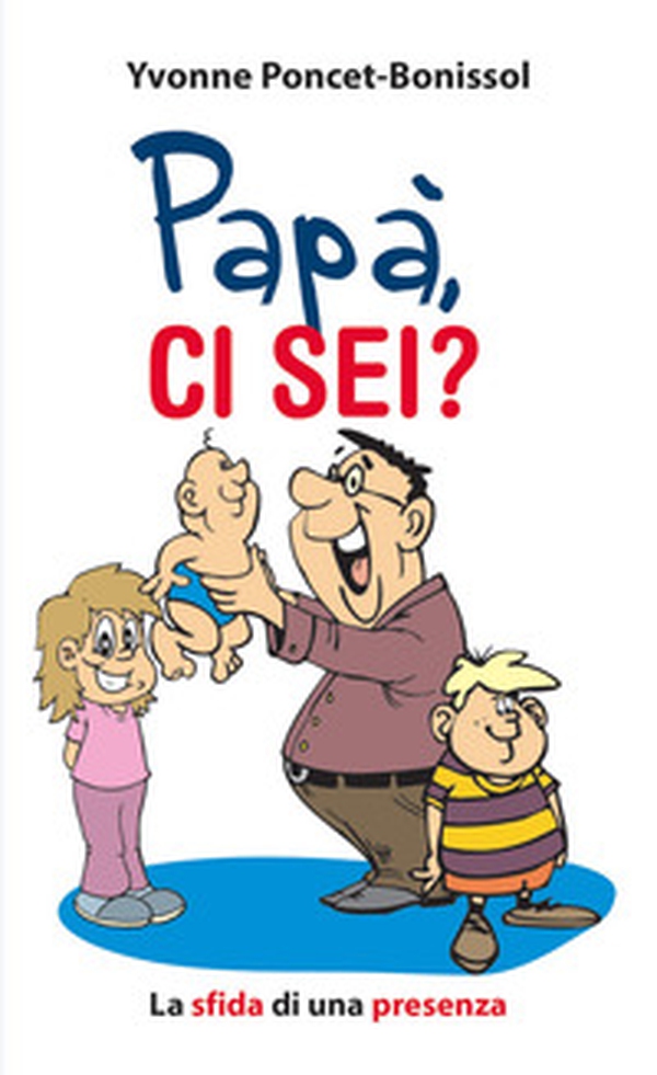 Papà ci sei?. La sfida di una presenza - Librerie.coop Papà ci sei?. La sfida di una presenza - Librerie.coop