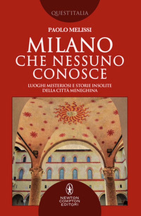 Milano che nessuno conosce. Luoghi misteriosi e storie insolite della città meneghina - Librerie.coop Milano che nessuno conosce. Luoghi misteriosi e storie insolite della città meneghina - Librerie.coop