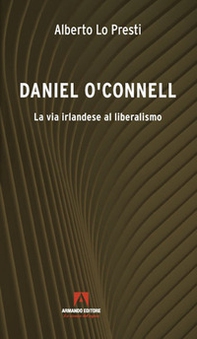 Daniel O'Connell. La via irlandese al liberalismo - Librerie.coop