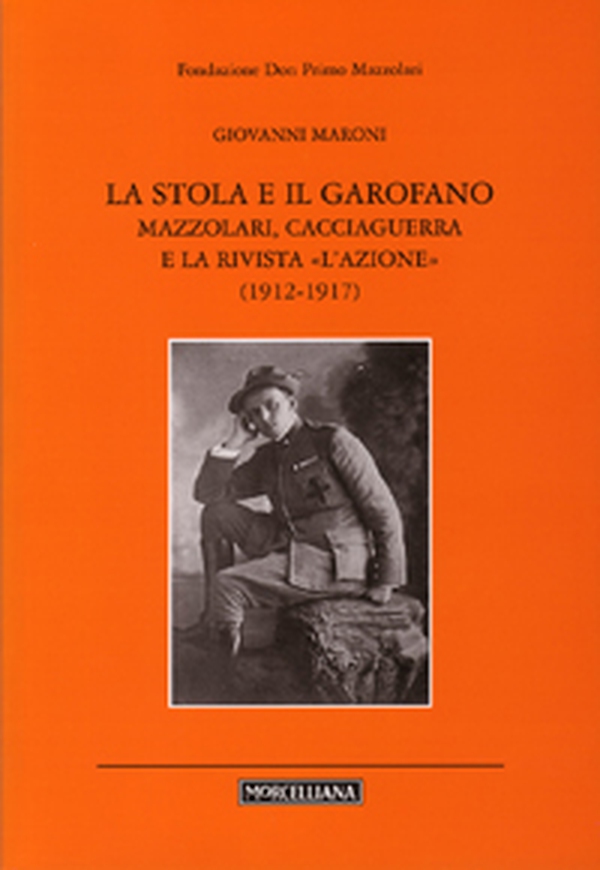 La stola e il garofano. Mazzolari, Cacciaguerra e la rivista «L'azione» (1912-1917) - Librerie.coop La stola e il garofano. Mazzolari, Cacciaguerra e la rivista «L'azione» (1912-1917) - Librerie.coop