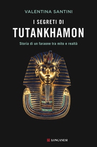 I segreti di Tutankhamon. Storia di un faraone tra mito e realtà - Librerie.coop