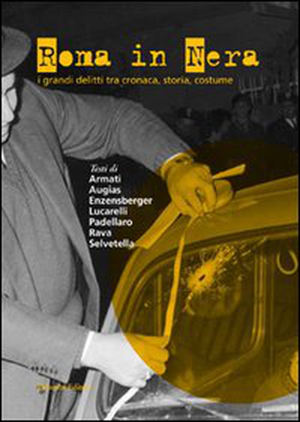 Roma in nera. I grandi delitti tra cronaca, storia, costume - Librerie.coop Roma in nera. I grandi delitti tra cronaca, storia, costume - Librerie.coop