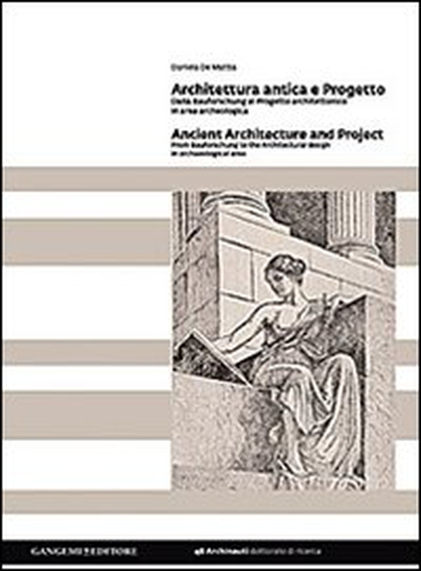 Architettura antica e progetto. Dalla Bauforschung al progetto architettonico in area archeologica. Ediz. italiana e inglese - Librerie.coop Architettura antica e progetto. Dalla Bauforschung al progetto architettonico in area archeologica. Ediz. italiana e inglese - Librerie.coop