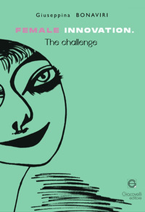 Female innovation. The challenge. Ediz. italiana e inglese - Librerie.coop Female innovation. The challenge. Ediz. italiana e inglese - Librerie.coop
