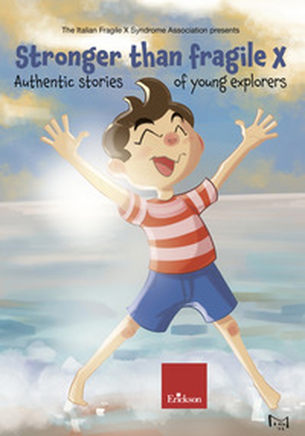 Stronger than Fragile X - DISPONIBILE PRESSO L'EDITORE. Authentic stories of young explorers - Librerie.coop Stronger than Fragile X - DISPONIBILE PRESSO L'EDITORE. Authentic stories of young explorers - Librerie.coop