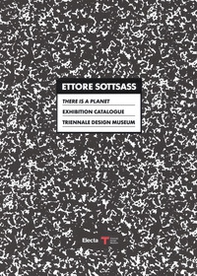 Ettore Sottsass. There is a Planet. Exhibition Catalogue. Triennale Design Museum. Catalogo della mostra (Milano, 15 settembre 2017-11 marzo 2018) - Librerie.coop