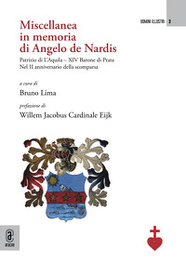 Miscellanea in memoria di Angelo de Nardis Patrizio di L'Aquila-XIV Barone di Prata. Nel II anniversario della scomparsa - Librerie.coop Miscellanea in memoria di Angelo de Nardis Patrizio di L'Aquila-XIV Barone di Prata. Nel II anniversario della scomparsa - Librerie.coop