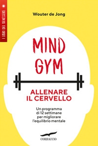 MindGym: allenare il cervello. Un programma di 12 settimane per migliorare l'equilibrio mentale - Librerie.coop