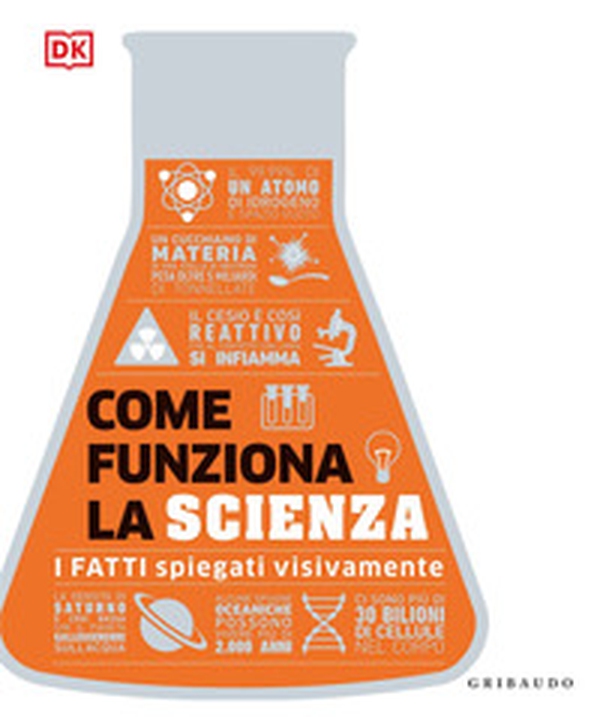 Come funziona la scienza. I fatti spiegati visivamente - Librerie.coop Come funziona la scienza. I fatti spiegati visivamente - Librerie.coop