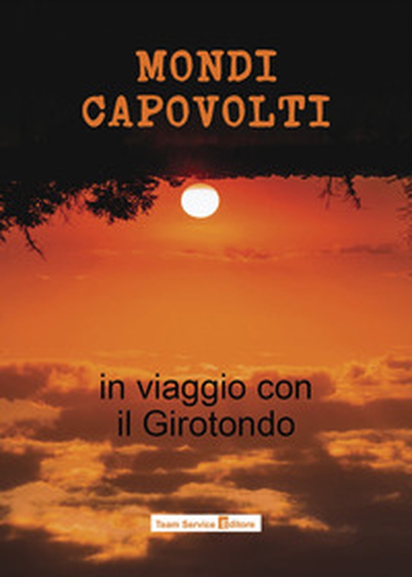 Mondi capovolti. In viaggio con il Girotondo - Librerie.coop Mondi capovolti. In viaggio con il Girotondo - Librerie.coop