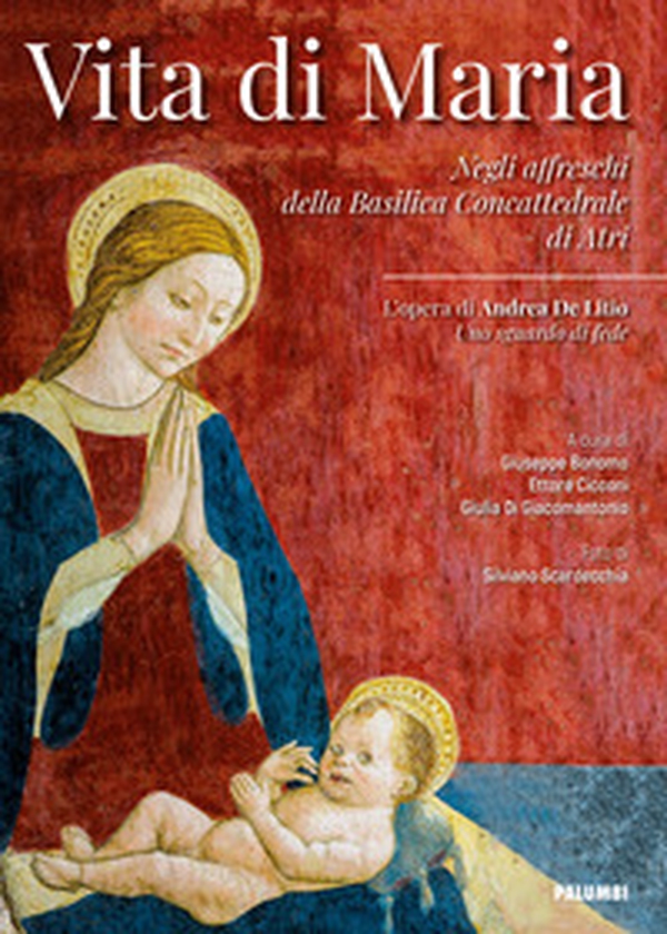Vita di Maria. Negli affreschi della Basilica Concattedrale di Atri. L'opera di Andrea De Litio «Uno sguardo di fede» - Librerie.coop Vita di Maria. Negli affreschi della Basilica Concattedrale di Atri. L'opera di Andrea De Litio «Uno sguardo di fede» - Librerie.coop