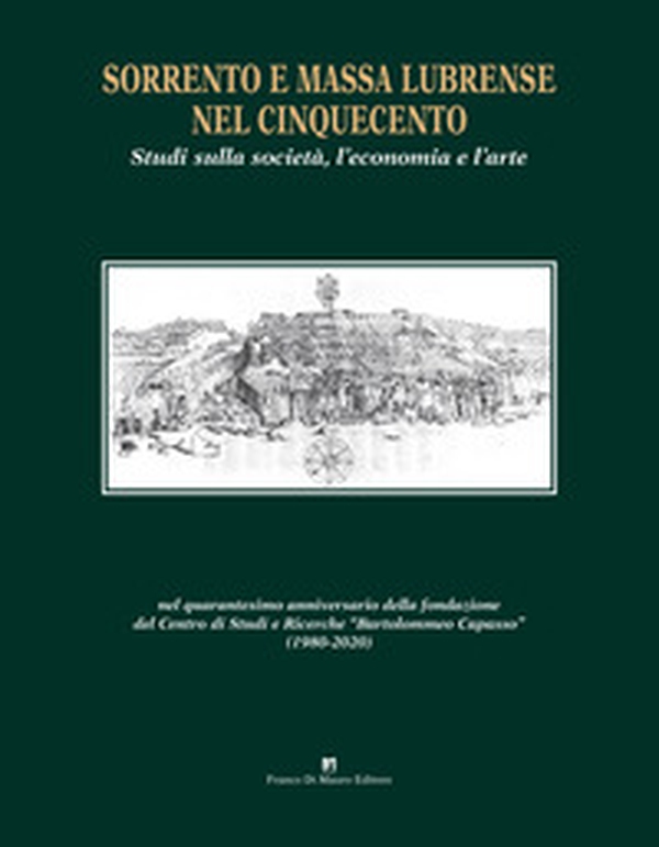 Sorrento e Massa Lubrense nel Cinquecento. Studi sulla società, l'economia e l'arte - Librerie.coop Sorrento e Massa Lubrense nel Cinquecento. Studi sulla società, l'economia e l'arte - Librerie.coop