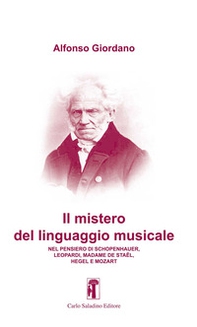 Il mistero del linguaggio musicale. Nel pensiero di Schopenhauer, Leopardi, Madame De Staël, Hegel e Mozart - Librerie.coop