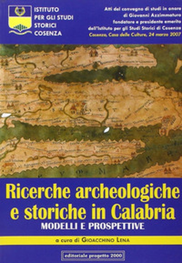 Ricerche archeologiche e storiche in Calabria. Modelli e prospettive. Atti del Convegno di studi in onore di Giovanni Azzimmaturo... - Librerie.coop Ricerche archeologiche e storiche in Calabria. Modelli e prospettive. Atti del Convegno di studi in onore di Giovanni Azzimmaturo... - Librerie.coop