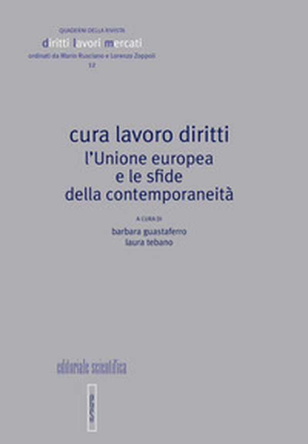 Cura lavoro diritti. L'Unione europea e le sfide della contemporaneità - Librerie.coop Cura lavoro diritti. L'Unione europea e le sfide della contemporaneità - Librerie.coop