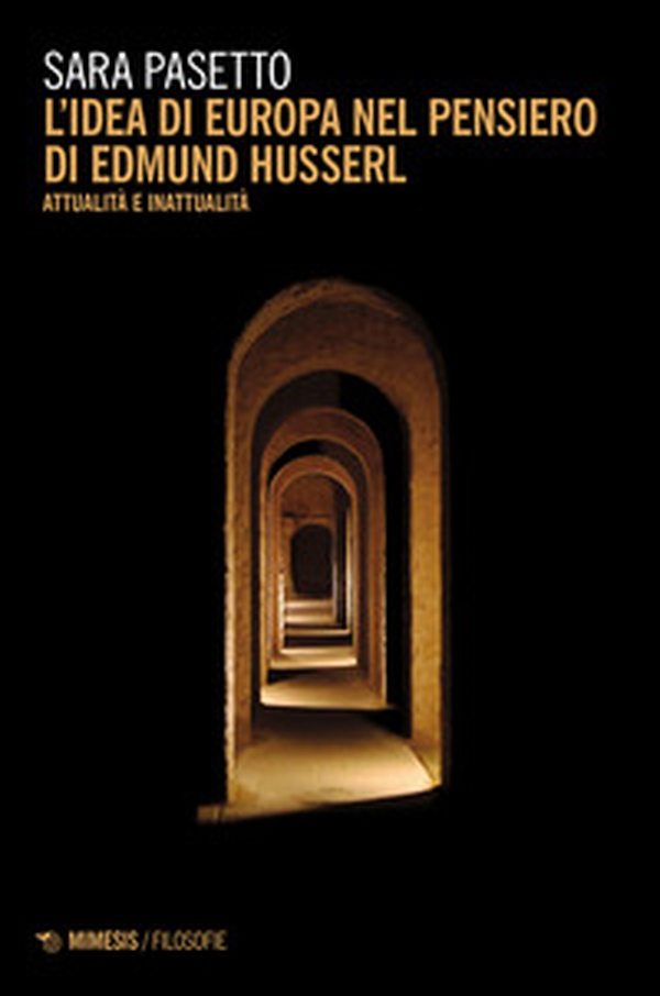 L'idea di Europa nel pensiero di Edmund Husserl. Attualità e inattualità - Librerie.coop L'idea di Europa nel pensiero di Edmund Husserl. Attualità e inattualità - Librerie.coop