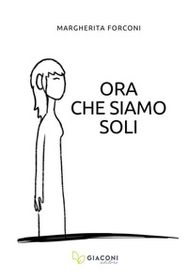 Ora che siamo soli - Librerie.coop Ora che siamo soli - Librerie.coop
