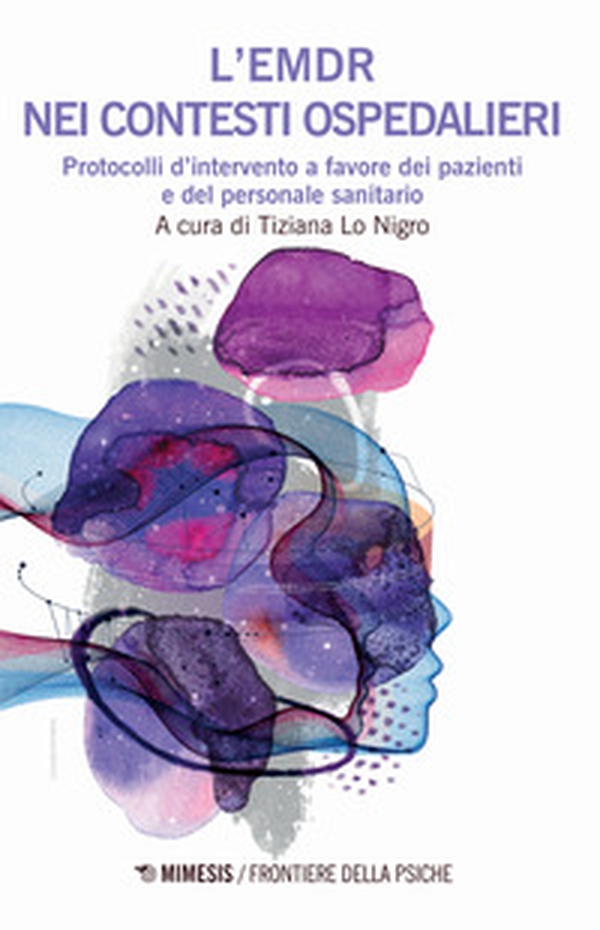 L'EMDR nei contesti ospedalieri. Protocolli d'intervento a favore dei pazienti e del personale sanitario - Librerie.coop L'EMDR nei contesti ospedalieri. Protocolli d'intervento a favore dei pazienti e del personale sanitario - Librerie.coop