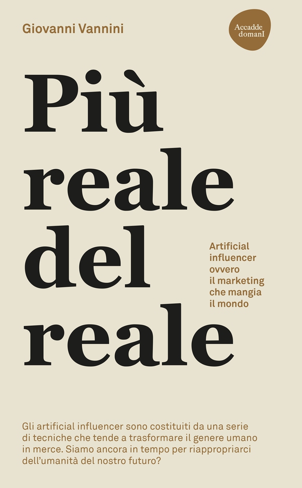 Più reale del reale. Artificial influencer ovvero il marketing che mangia il mondo - Librerie.coop Più reale del reale. Artificial influencer ovvero il marketing che mangia il mondo - Librerie.coop