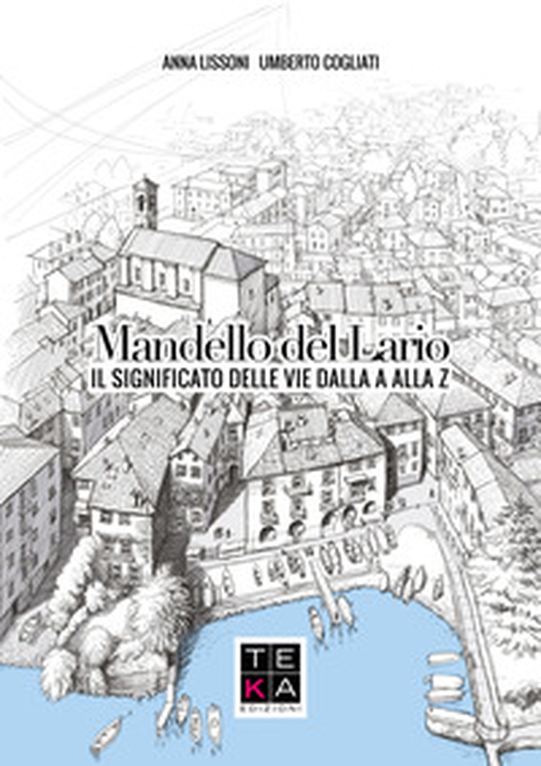Mandello del Lario. Il significato delle vie dalla A Alla Z - Librerie.coop Mandello del Lario. Il significato delle vie dalla A Alla Z - Librerie.coop