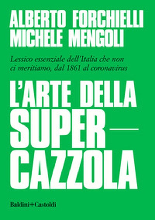 L'arte della supercazzola. Lessico essenziale dell'Italia che non ci meritiamo, dal 1861 al coronavirus - Librerie.coop L'arte della supercazzola. Lessico essenziale dell'Italia che non ci meritiamo, dal 1861 al coronavirus - Librerie.coop