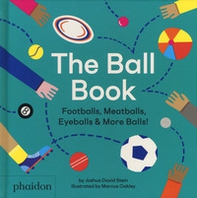 The ball book. Footballs, meatballs, eyeballs & more balls! - Librerie.coop
