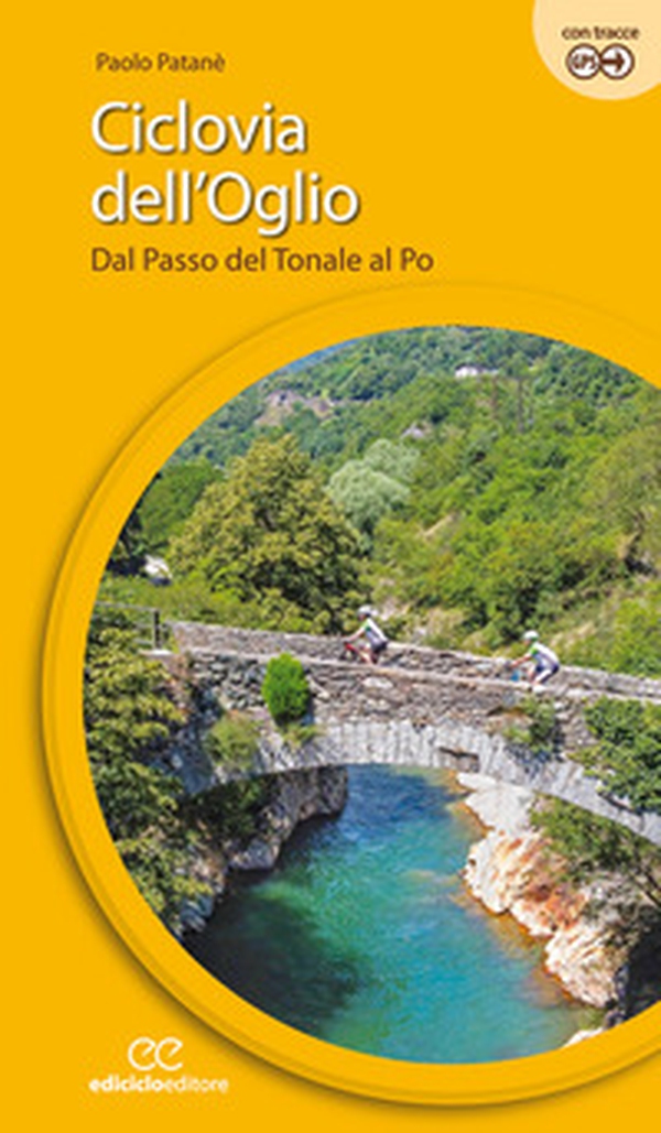 Ciclovia dell'Oglio. Dal Passo del Tonale al Po - Librerie.coop Ciclovia dell'Oglio. Dal Passo del Tonale al Po - Librerie.coop