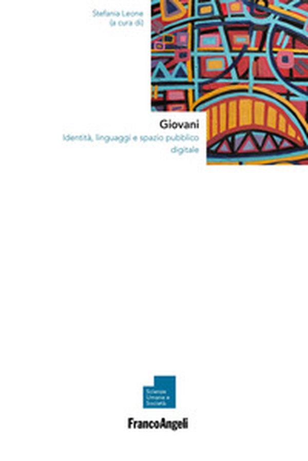 Giovani. Identità, linguaggi e spazio pubblico digitale - Librerie.coop Giovani. Identità, linguaggi e spazio pubblico digitale - Librerie.coop
