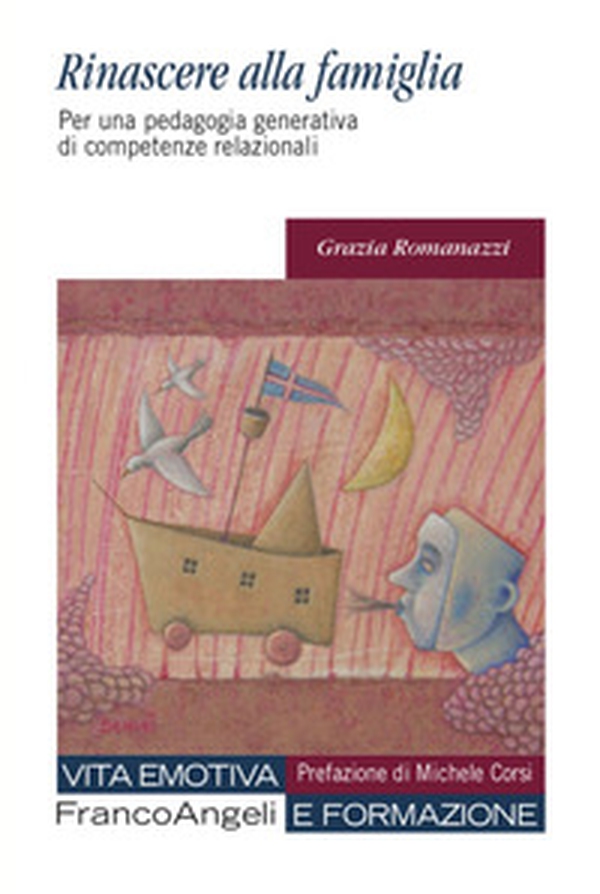 Rinascere alla famiglia. Per una pedagogia generativa di competenze relazionali - Librerie.coop Rinascere alla famiglia. Per una pedagogia generativa di competenze relazionali - Librerie.coop
