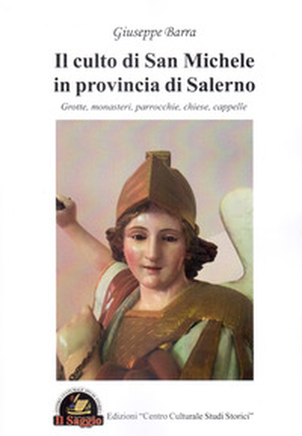 Il culto di San Michele in provincia di Salerno. Grotte, monasteri, parrocchie, chiese, cappelle - Librerie.coop Il culto di San Michele in provincia di Salerno. Grotte, monasteri, parrocchie, chiese, cappelle - Librerie.coop