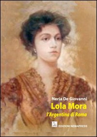 Lola Mora. L'argentina di Roma - Librerie.coop