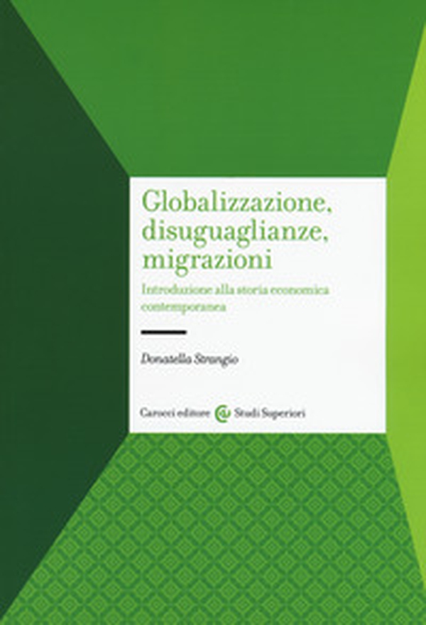 Globalizzazione, disuguaglianze, migrazioni. Introduzione alla storia economica contemporanea - Librerie.coop Globalizzazione, disuguaglianze, migrazioni. Introduzione alla storia economica contemporanea - Librerie.coop