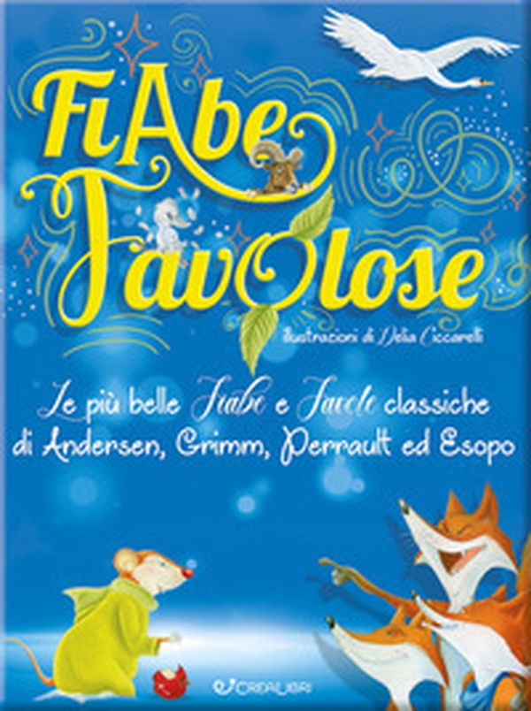 Fiabe favolose. Le più belle fiabe e favole classiche di Andersen, Grimm, Perrault ed Esopo - Librerie.coop Fiabe favolose. Le più belle fiabe e favole classiche di Andersen, Grimm, Perrault ed Esopo - Librerie.coop