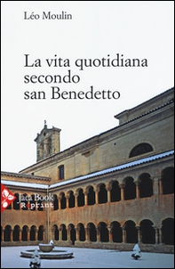 La vita quotidiana secondo San Benedetto - Librerie.coop