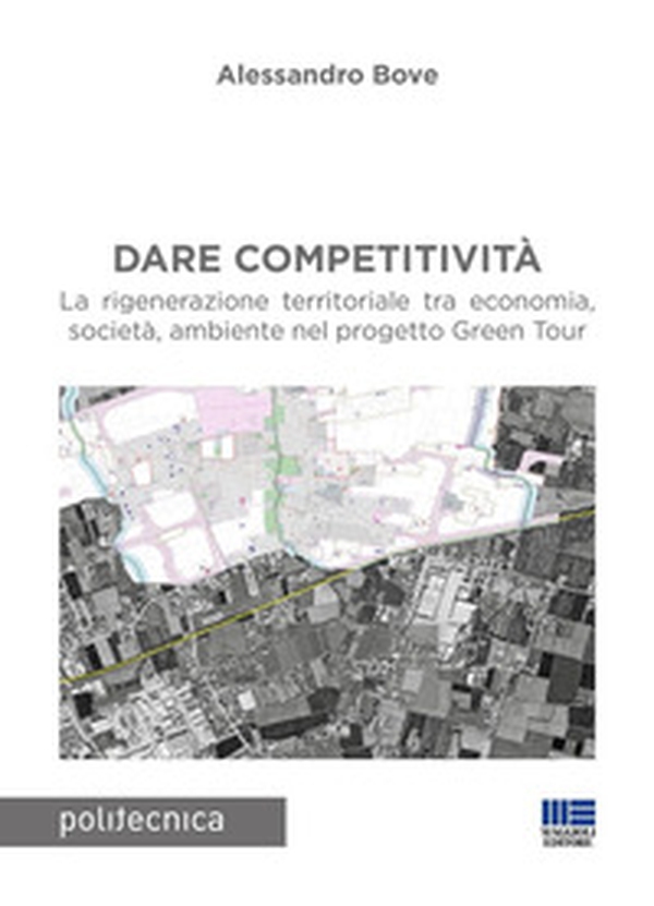 Dare competitività. La rigenerazione territoriale tra economia, società, ambiente nel progetto Green Tour - Librerie.coop Dare competitività. La rigenerazione territoriale tra economia, società, ambiente nel progetto Green Tour - Librerie.coop