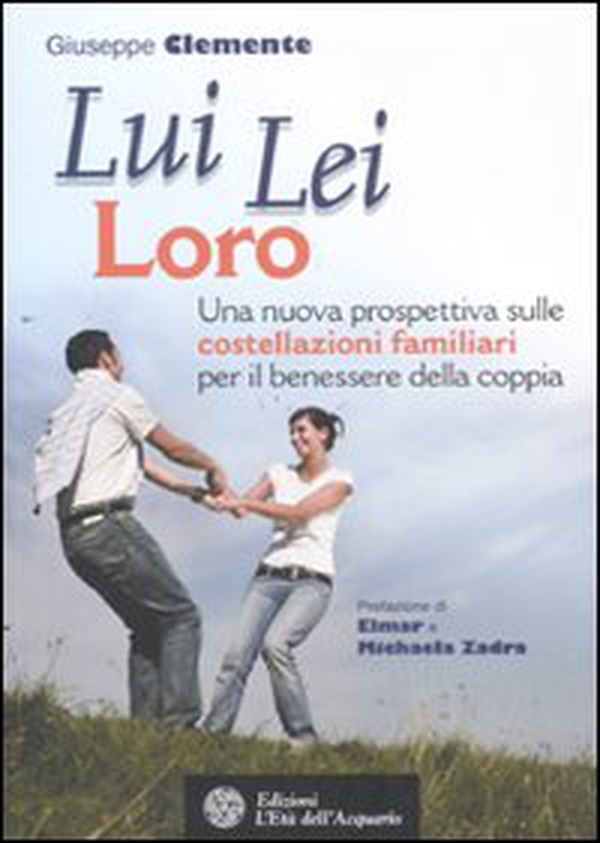 Lui lei loro. Una nuova prospettiva sulle costellazioni familiari per il benessere della coppia - Librerie.coop Lui lei loro. Una nuova prospettiva sulle costellazioni familiari per il benessere della coppia - Librerie.coop